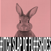 BUN+E / - Bitch Slap D.F Fuck Shoes