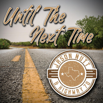 Jason Nutt & Highway 70 - Until the Next Time