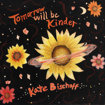 Kate Bischoff - Tomorrow Will Be Kinder
