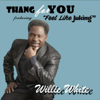 Willie White - Thang for You