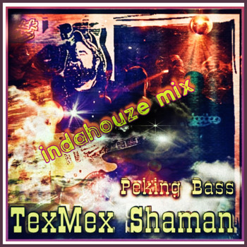 Texmex Shaman - Peking Bass (Indahouze Mix)