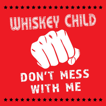 Whiskey Child - Don't Mess with Me