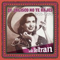 Lola Beltrán - Ay Jalisco no te rajes (1953 - 1959)