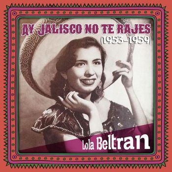 Lola Beltrán - Ay Jalisco no te rajes (1953 - 1959)