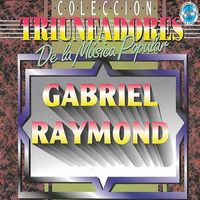 Gabriel Raymond - Colección Triunfadores de la Música Popular