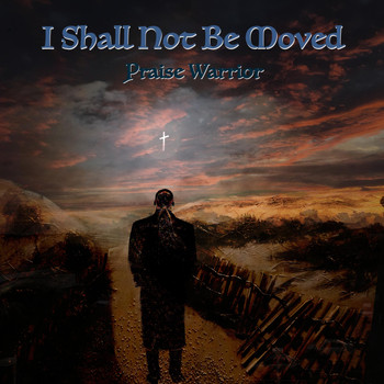 Praise Warrior - I Shall Not Be Moved