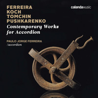 Paulo Jorge Ferreira - Contemporary Works for Accordion. Ferreira, Koch, Tomchin, Pushkarenko.