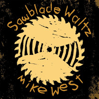 MIke West - Sawblade Waltz