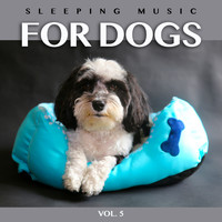 Dog Music, Music For Dog's Ears, Sleeping Music For Dogs - Sleeping Music For Dogs: Calm Dog Music For Dog's Ears and The Best Music For Pets, Vol. 5