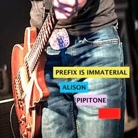 Alison Pipitone - Prefix Is Immaterial
