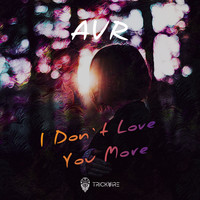 AVR - I Don`t Love You More