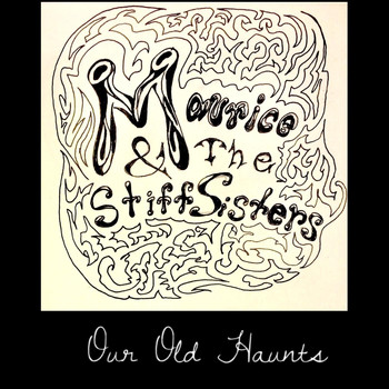 Maurice and the Stiff Sisters - Our Old Haunts