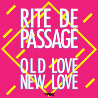 Rite De Passage - OLD LOVE NEW LOVE