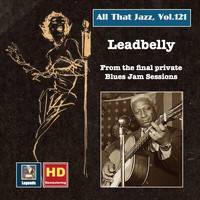 Lead Belly - All That Jazz, Vol. 121: Lead Belly - Final Recordings of a Legend (2019 Remaster) [Live]