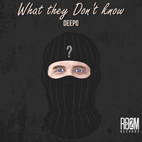 Deepo - What They Don't Know (Explicit)
