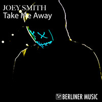 JOEY SMITH - Take Me Away