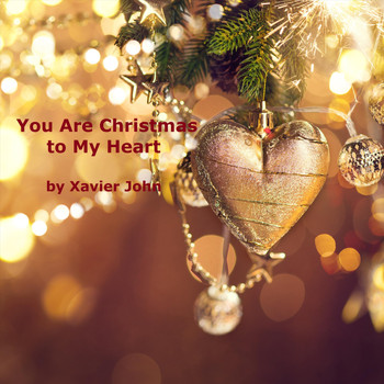 Xavier John - You Are Christmas to My Heart