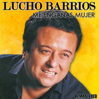 Lucho Barrios - Me engañas mujer (Remastered)