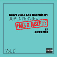 Joseph Karr - Don't Fear the Recruiter: Job Interview Fails and Mischief, Vol. 2 (Explicit)