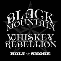 Black Mountain Whiskey Rebellion - Holy Smoke
