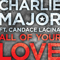Charlie Major - All of Your Love (feat. Candace Lacina)