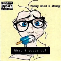 Young Rick - What I Gotta Do (feat. Honey) (Explicit)