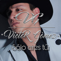 Victor Gomez - Sólo Eres Tú