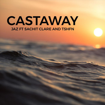 JAZ - Castaway (feat. Sachit Clare & Tshfn)
