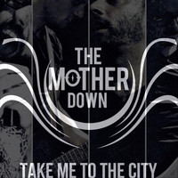 The Mother Down - Take Me to the City
