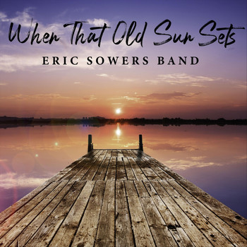 Eric Sowers Band - When That Old Sun Sets