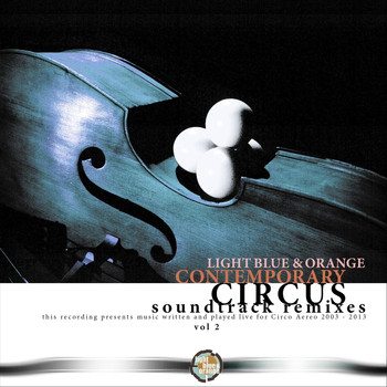 Light Blue & Orange - Contemporary Circus Soundtrack, Vol. 2 (Remixes)