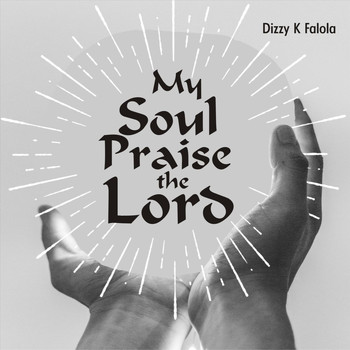 Dizzy K Falola - My Soul Praise the Lord