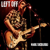 Mark Sucoloski - Left Off