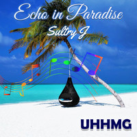 Sultry J - Echo in Paradise