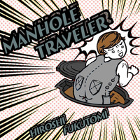Hiroshi Fukutomi - Manhole Traveler