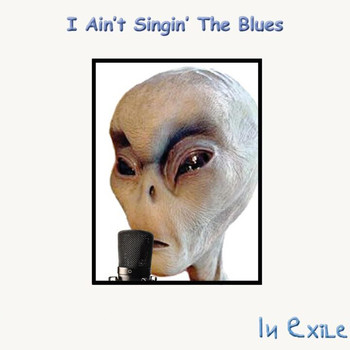 In Exile - I Ain't Singin' the Blues