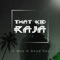 That Kid Raja - It Was a Good Day