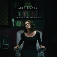 Laura Reznek - Now Who Owns the Night