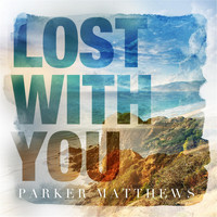 Parker Matthews - Lost With You