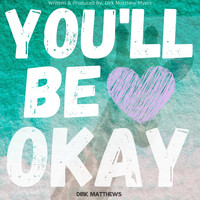 Dirk Matthews - You'll Be Okay