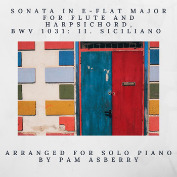 Pam Asberry - Sonata in E-Flat Major for Flute and Harpsichord, BWV 1031: II. Siciliano (Arr. for Solo Piano)