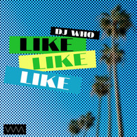DJ Who - Like Like Like