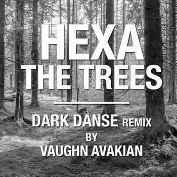HEXA - The Trees (Vaughn Avakian Dark Danse Remix)