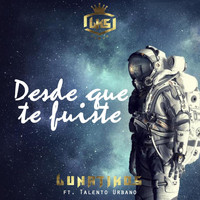Lunatikos - Desde Que Te Fuiste (feat. Talento Urbano)