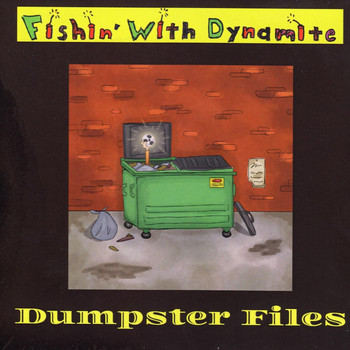 Fishin' with Dynamite - Dumpster Files (Explicit)