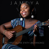 Jameya - In Christ Alone (Faith Unchanging)