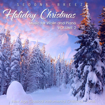Sedona Breeze - Holiday Christmas Music for Violin and Piano, Vol. 2: New Age Classical Instrumental Christmas Carols