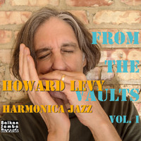 Howard Levy - From the Vaults, Vol. 1: Harmonica Jazz