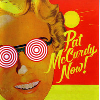 Pat McCurdy - Pat McCurdy Now!