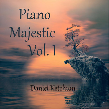 Daniel Ketchum - Piano Majestic, Vol. 1